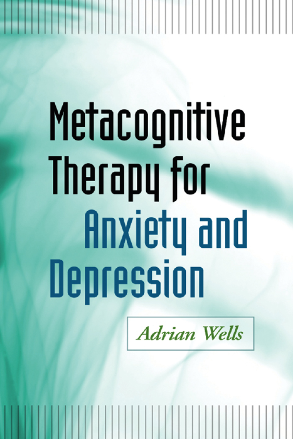 Metacognitive Therapy for Anxiety and Depression 