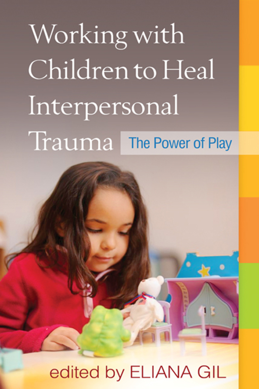 Working with Children to Heal Interpersonal Trauma The Power of Play 