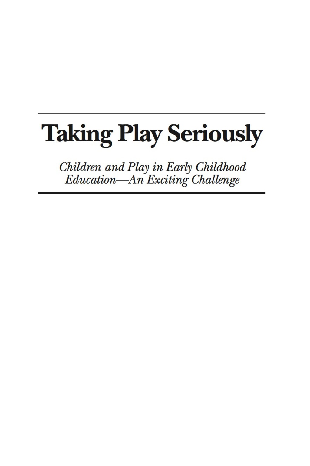 Taking Play Seriously: Children and Play in Early Childhood Education ÃƒÂ¢Ã¢â€šÂ¬Ã¢â‚¬Å“ an Exciting Challenge 