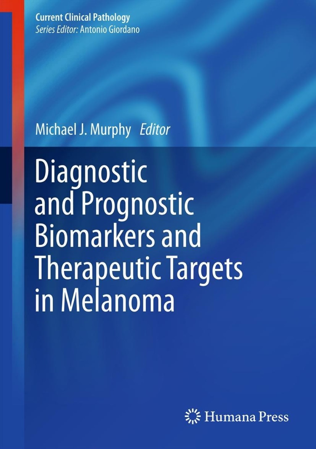 Diagnostic and Prognostic Biomarkers and Therapeutic Targets in Melanoma 1st Edition