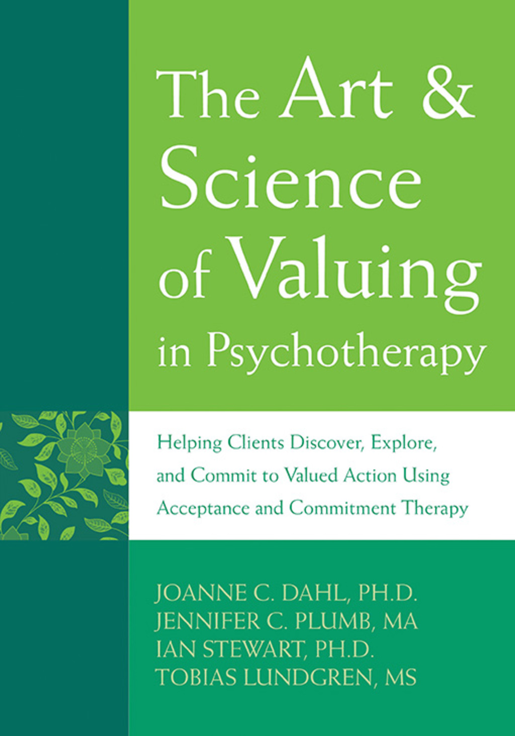 The Art and Science of Valuing in Psychotherapy Helping Clients Discover, Explore, and Commit to Valued Action Using Acceptance and Commitment Therapy 