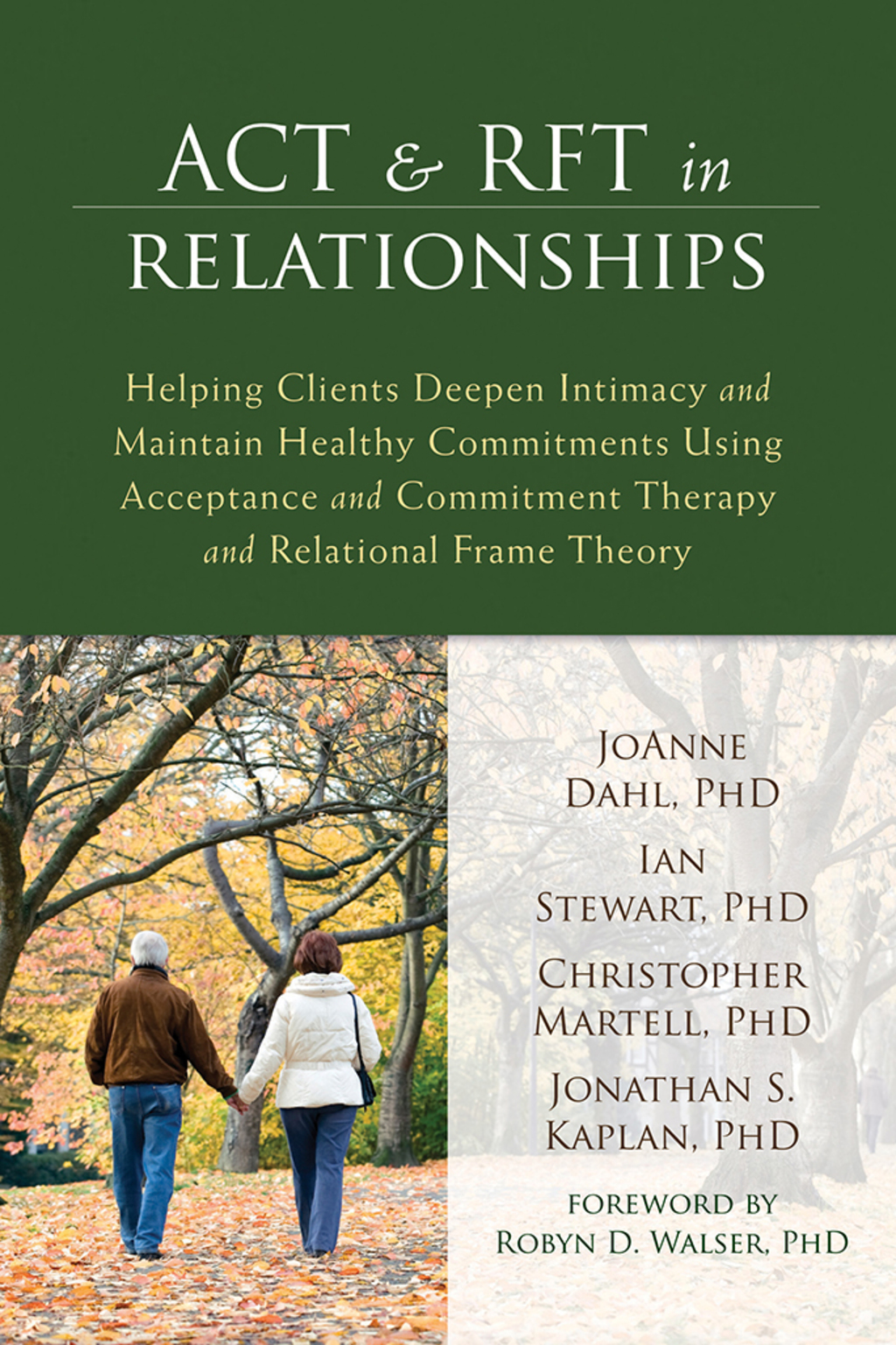 ACT and RFT in Relationships Helping Clients Deepen Intimacy and Maintain Healthy Commitments Using Acceptance and Commitment Therapy and Relational Frame Theory 