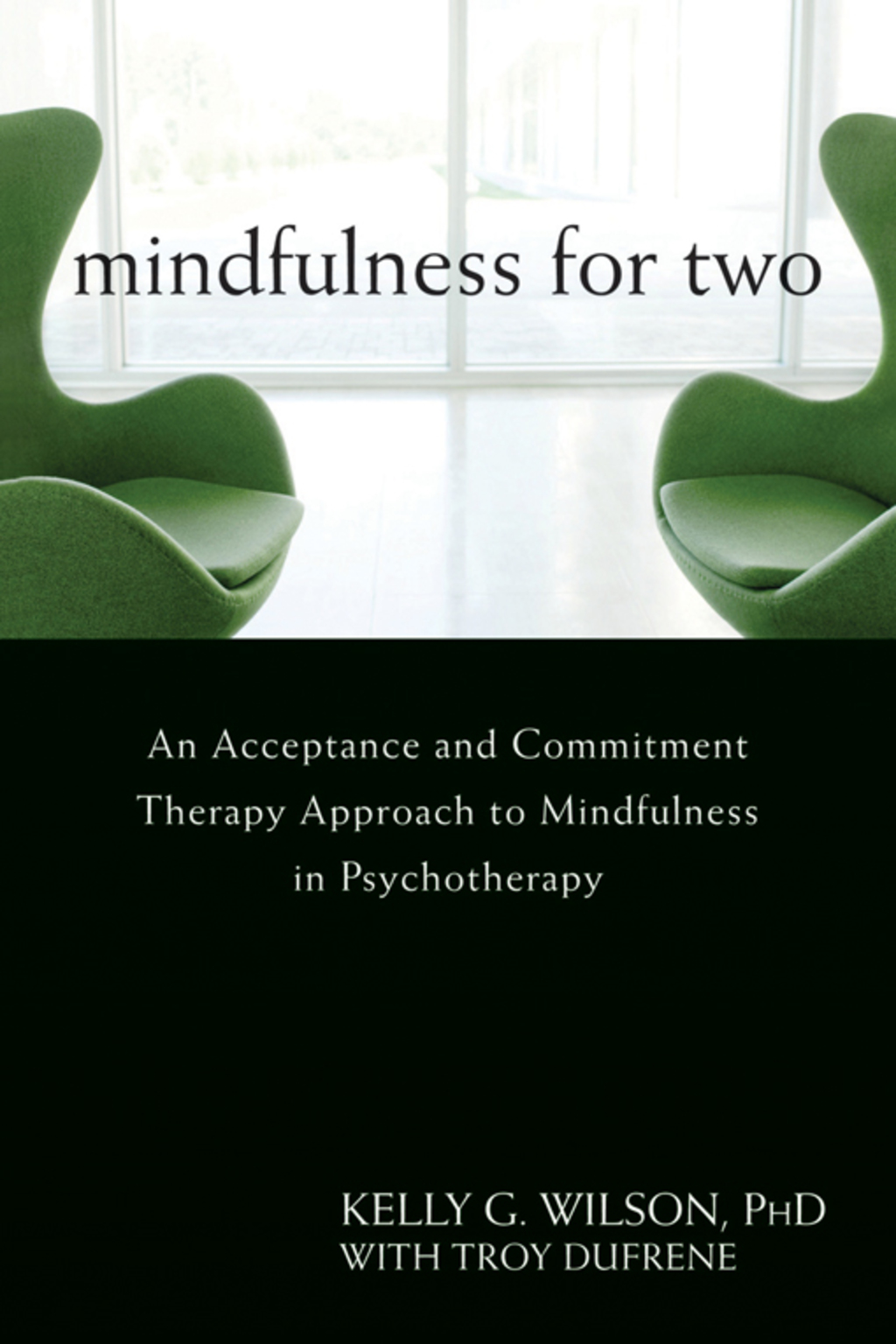 Mindfulness for Two An Acceptance and Commitment Therapy Approach to Mindfulness in Psychotherapy 