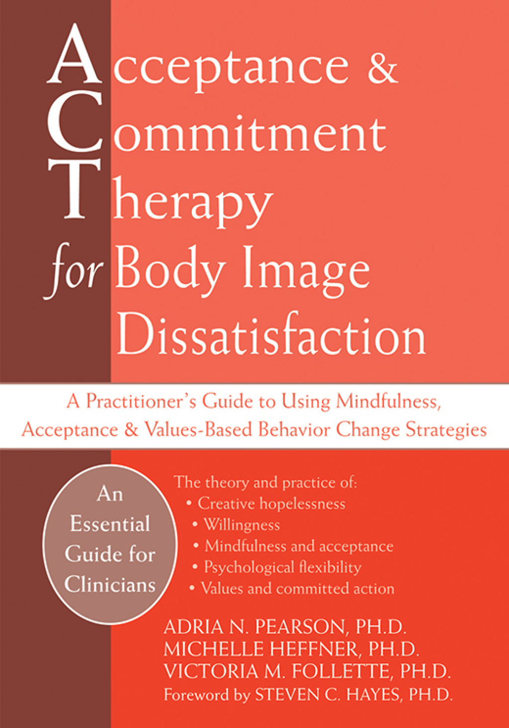 Acceptance and Commitment Therapy for Body Image Dissatisfaction A Practitioner's Guide to Using Mindfulness, Acceptance, and Values-Based Behavior Change Strategies 