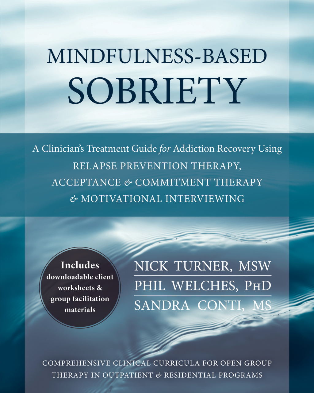 Mindfulness-Based Sobriety A Clinician's Treatment Guide for Addiction Recovery Using Relapse Prevention Therapy, Acceptance and Commitment Therapy, and Motivational Interviewing 