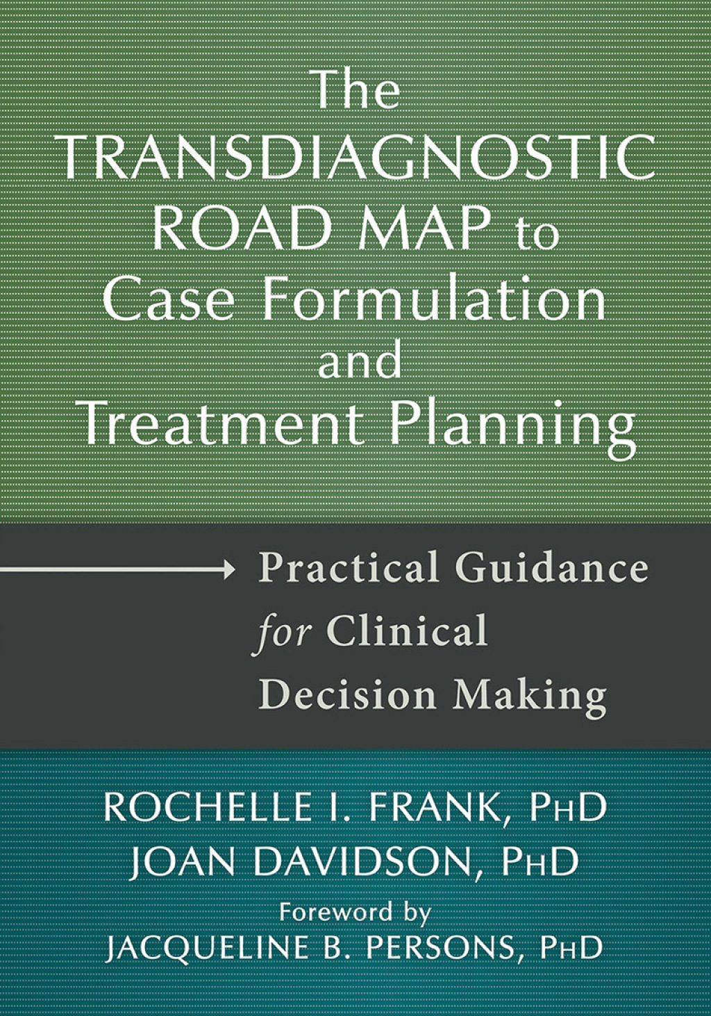 The Transdiagnostic Road Map to Case Formulation and Treatment Planning Practical Guidance for Clinical Decision Making 
