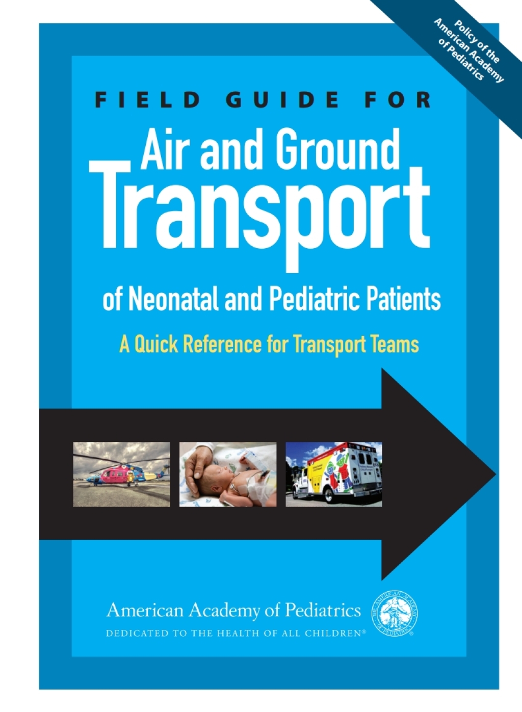 Field Guide for Air and Ground Transport of Neonatal and Pediatric Patients A Quick Reference for Transport Teams 