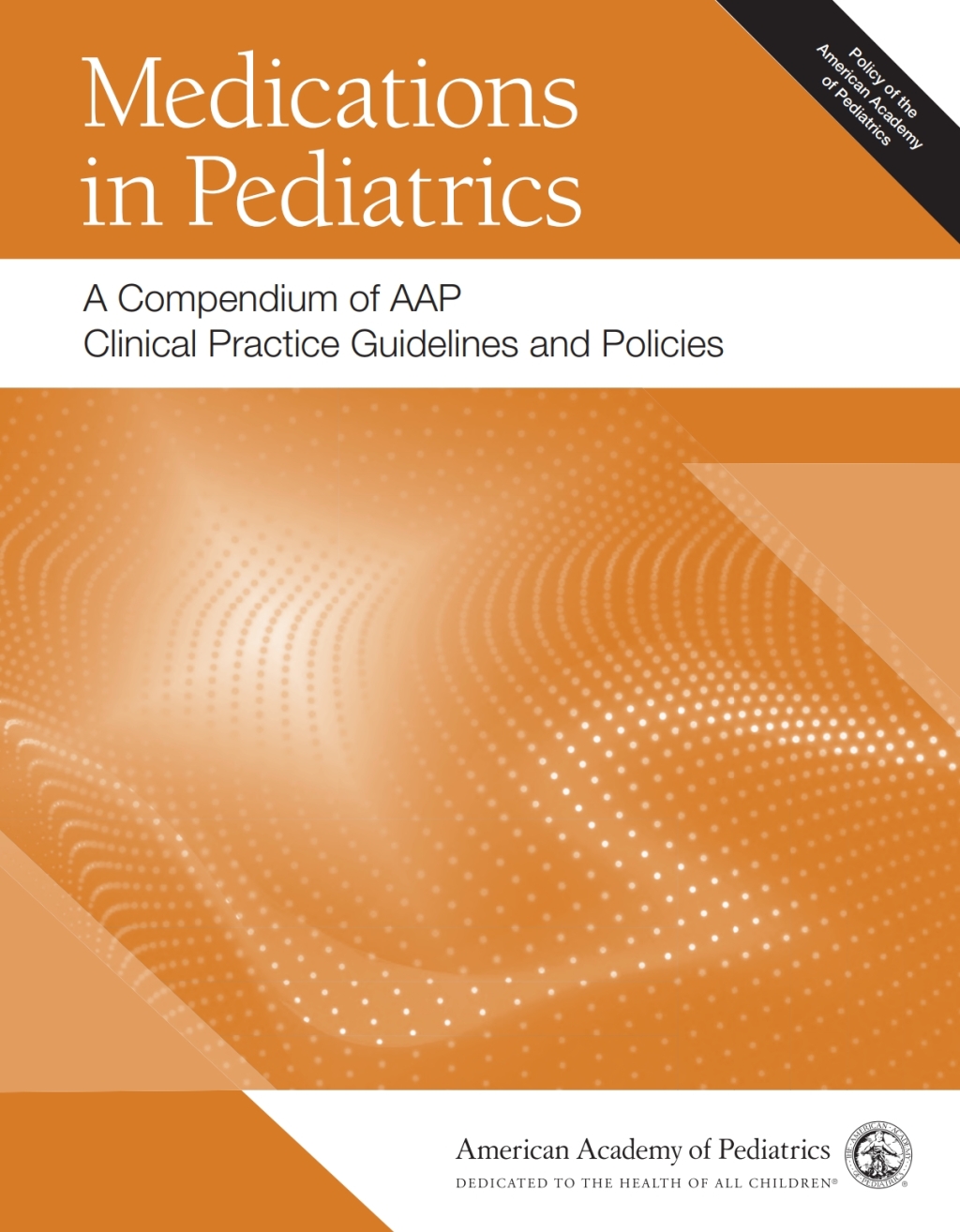 Medications in Pediatrics: A Compendium of AAP Clinical Practice Guidelines and Policies 