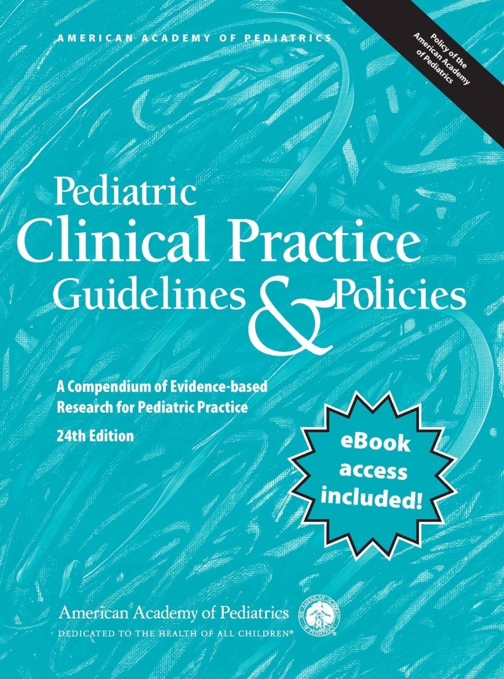 Pediatric Clinical Practice Guidelines & Policies A Compendium of Evidence-based Research for Pediatric Practice 24th Edition