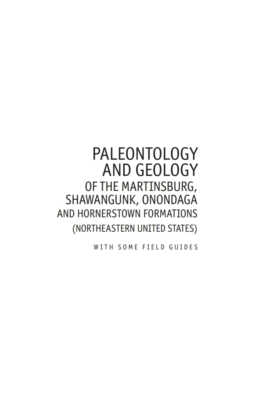 Paleontology and Geology of the Martinsburg, Shawangunk, Onondaga, and Hornerstown Formations (Northeastern United States) with Some Field Guides 