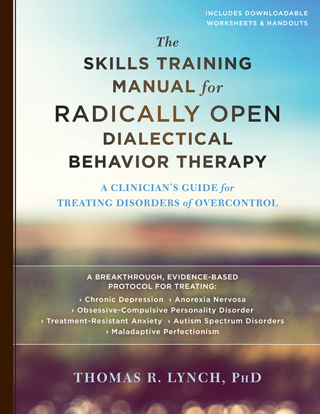 The Skills Training Manual for Radically Open Dialectical Behavior Therapy A Clinician's Guide for Treating Disorders of Overcontrol 
