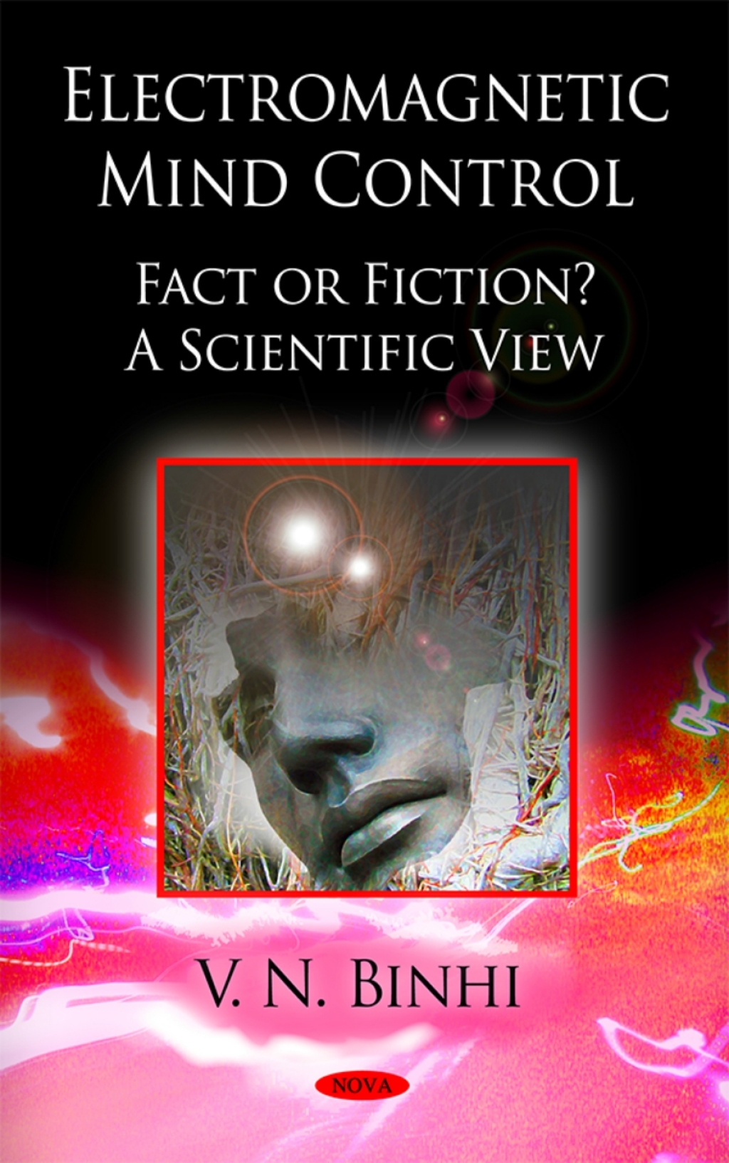 Electromagnetic Mind Control: Fact or Fiction? A Scientific View 