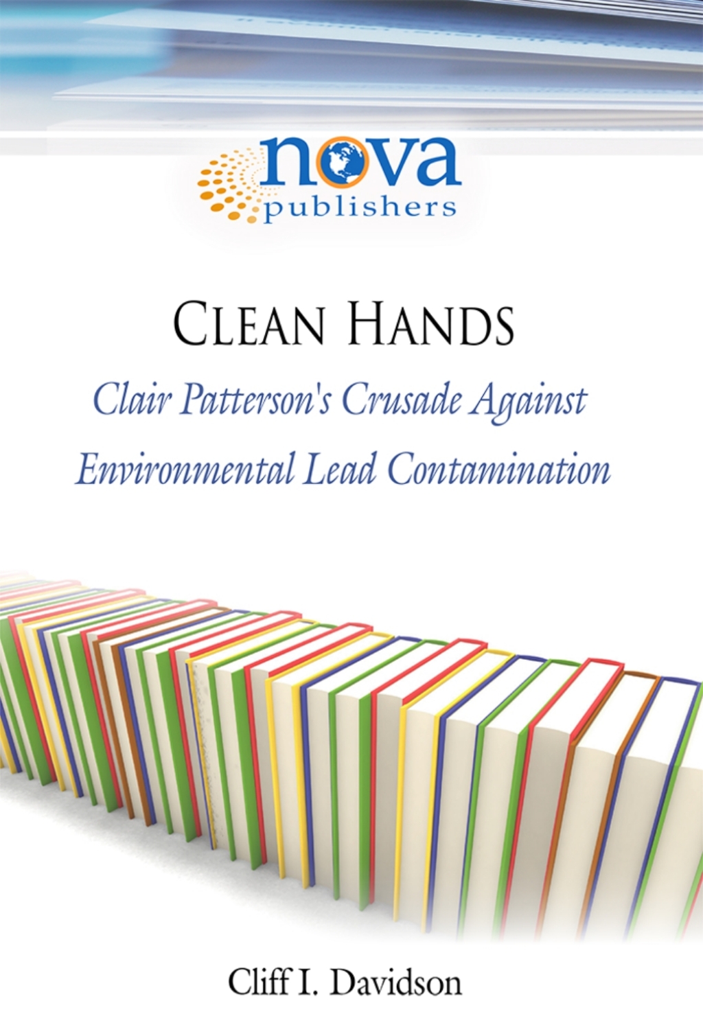 Clean Hands: Clair Patterson's Crusade Against Environmental Lead Contamination 