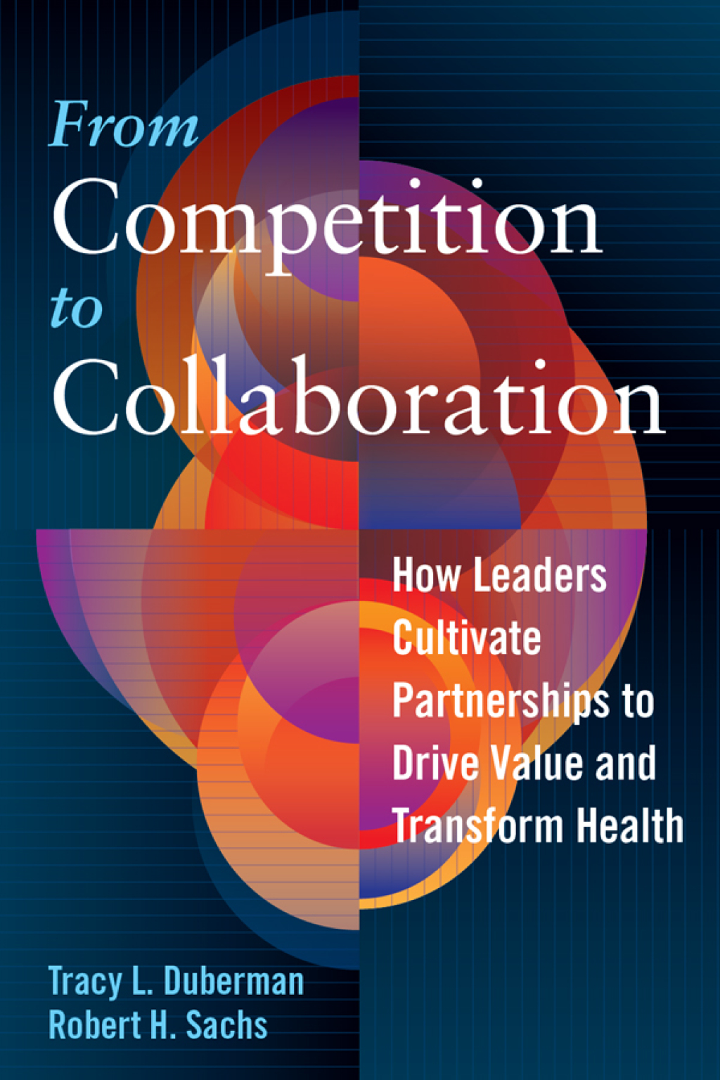 From Competition to Collaboration: How Leaders Cultivate Partnerships to Drive Value and Transform Health 
