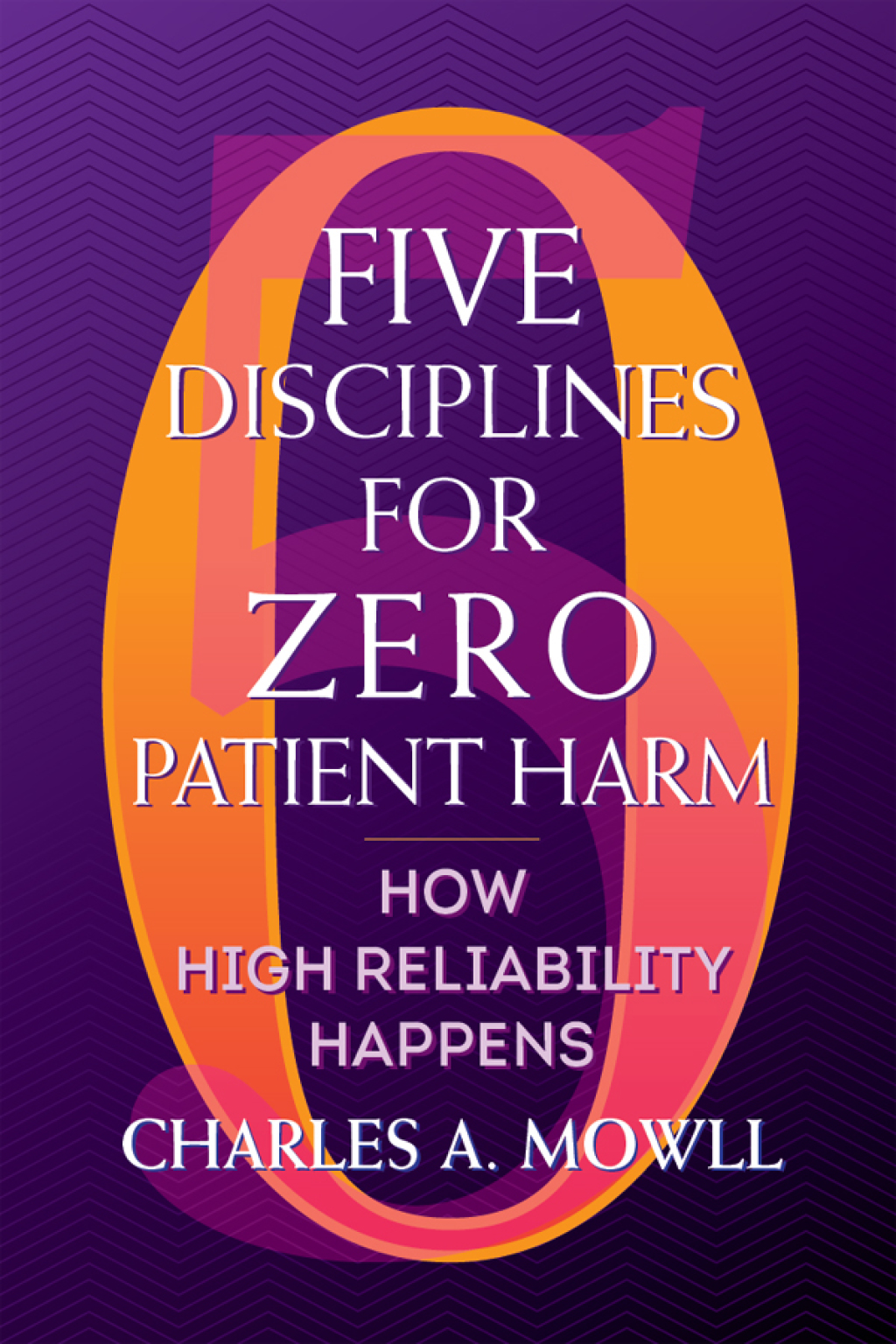 Five Disciplines for Zero Patient Harm: How High Reliability Happens 