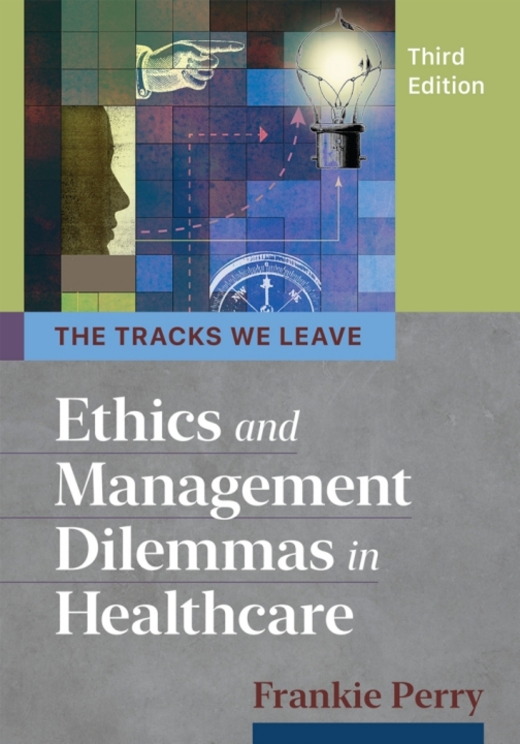 The Tracks We Leave: Ethics and Management Dilemmas in Healthcare 3rd Edition