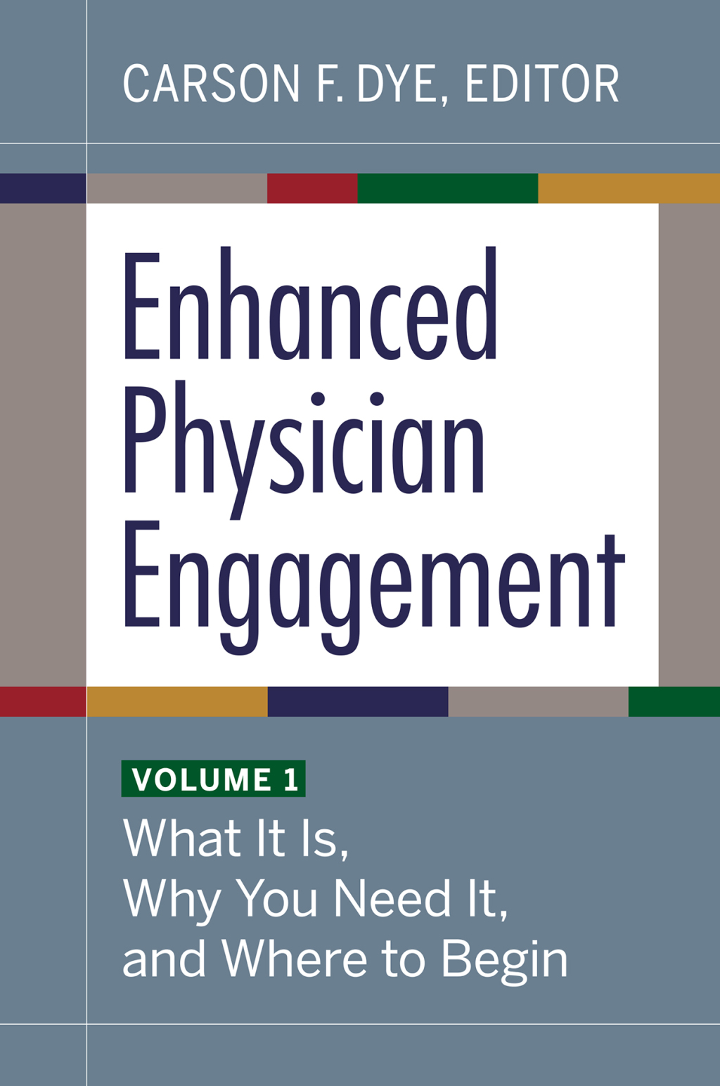 Enhanced Physician Engagement, Volume 1: What It Is, Why You Need It, and Where to Begin 1st Edition