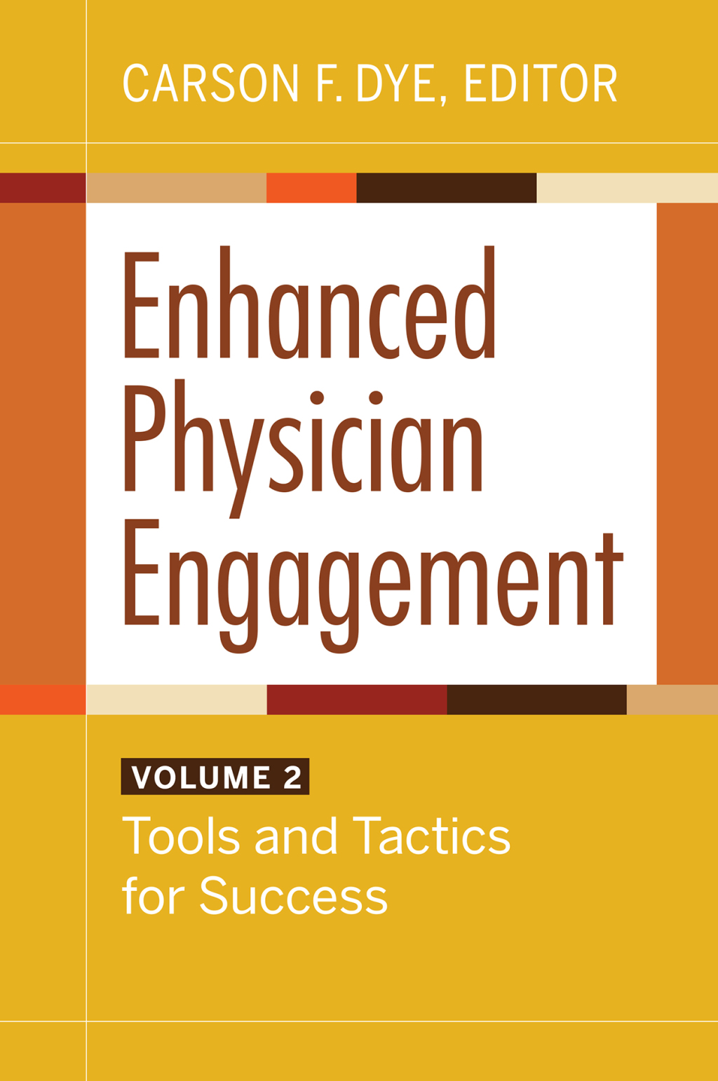Enhanced Physician Engagement, Volume 2: Tools and Tactics for Success 1st Edition