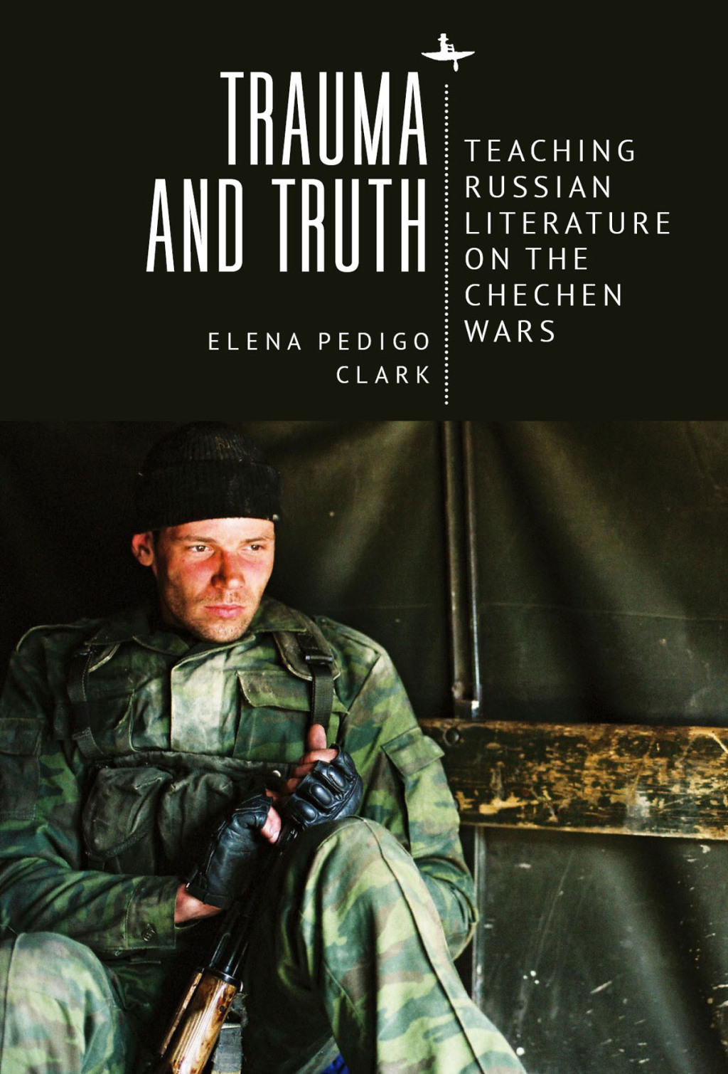 Trauma and Truth Teaching Russian Literature on the Chechen Wars 