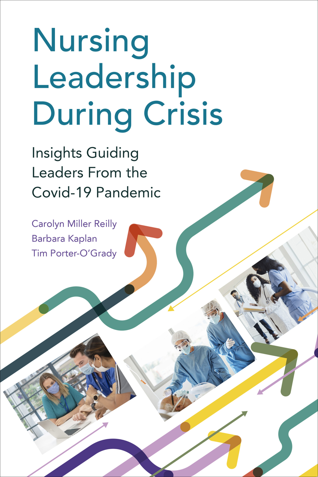 Nursing Leadership During Crisis Insights Guiding Leaders From the Covid-19 Pandemic 1st Edition
