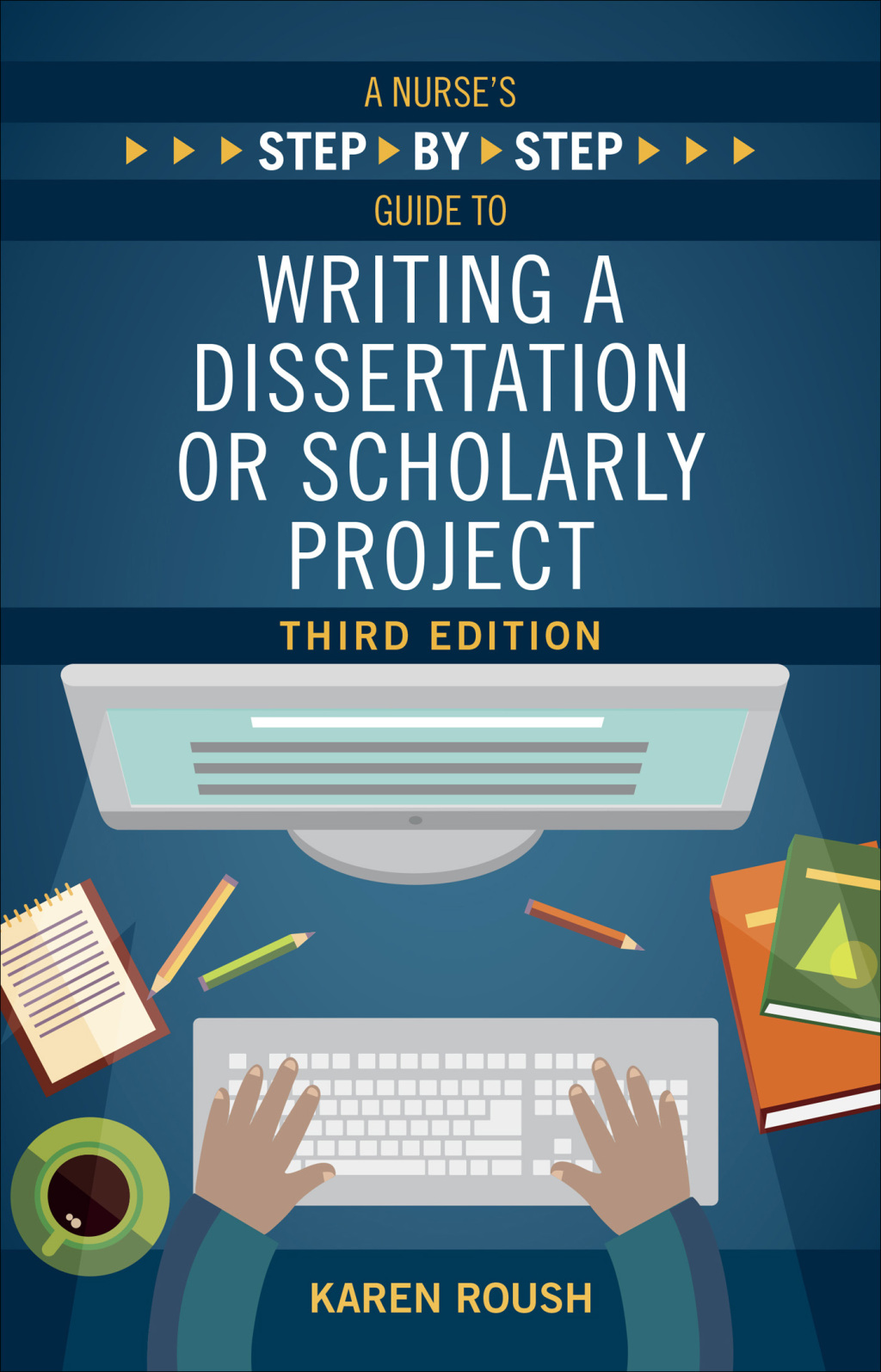 A Nurse's Step-By-Step Guide to Writing A Dissertation or Scholarly Project, Third Edition 3rd Edition