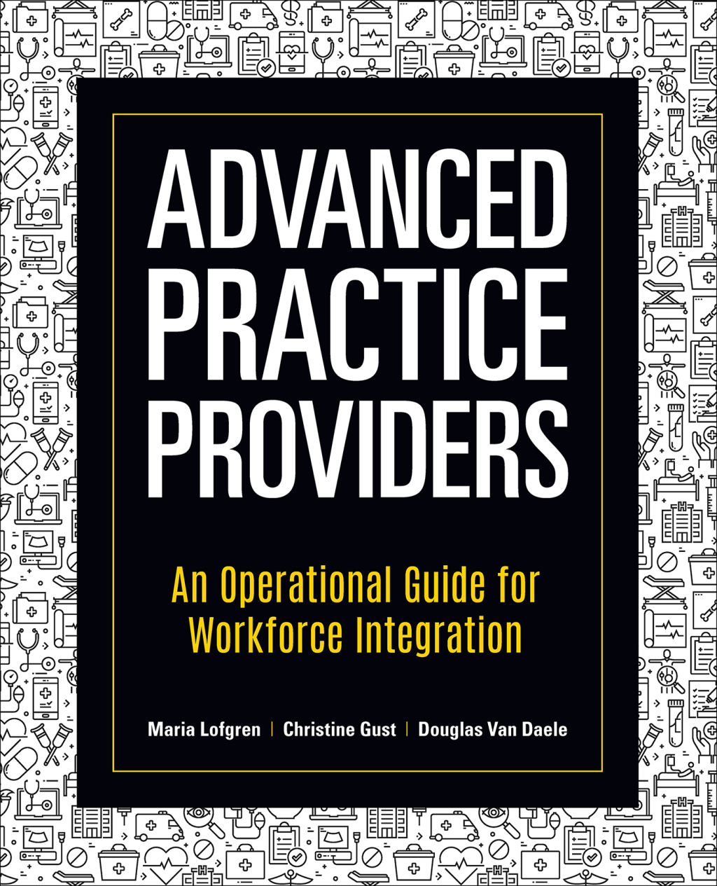 Advanced Practice Providers An Operational Guide for Workforce Integration 