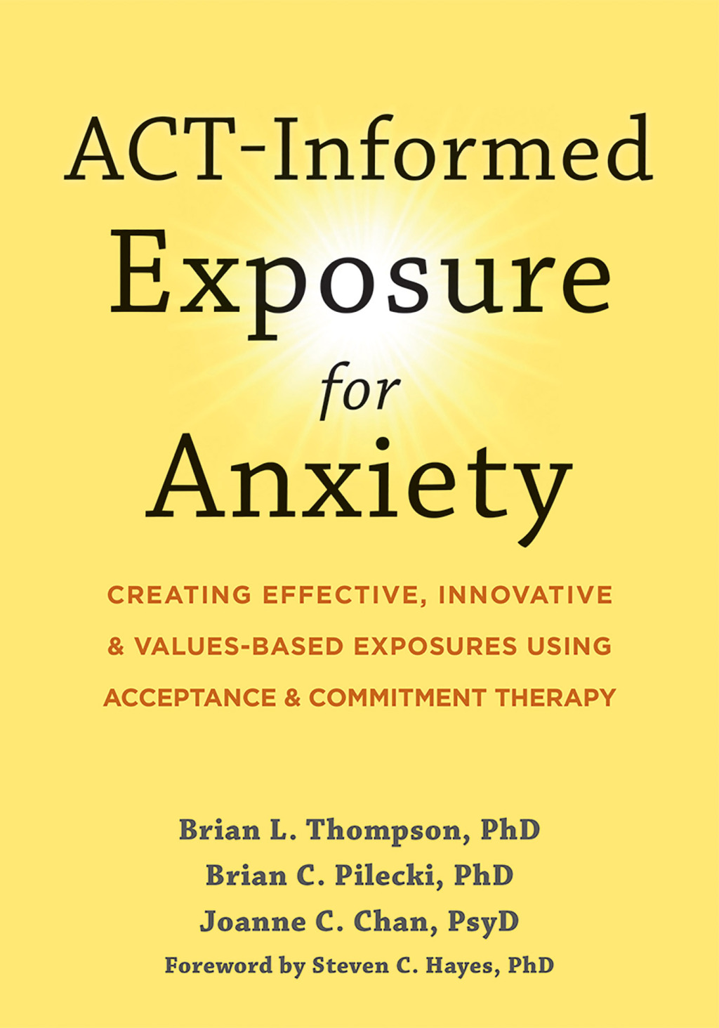ACT-Informed Exposure for Anxiety Creating Effective, Innovative, and Values-Based Exposures Using Acceptance and Commitment Therapy 