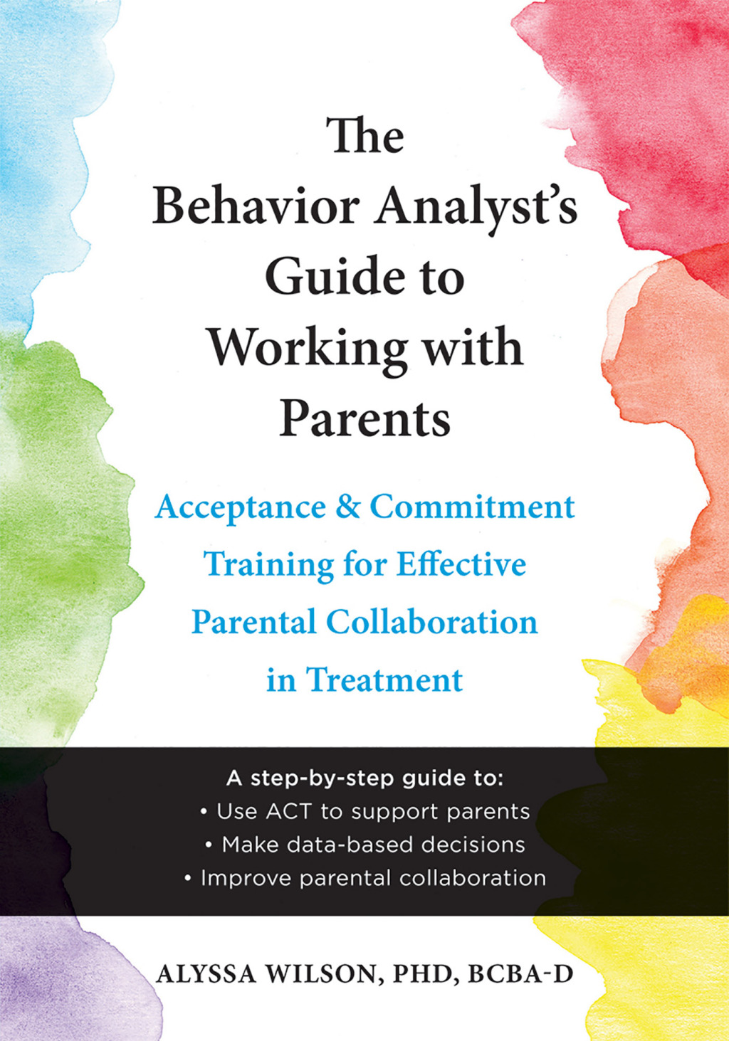The Behavior Analyst's Guide to Working with Parents Acceptance and Commitment Training for Effective Parental Collaboration in Treatment 
