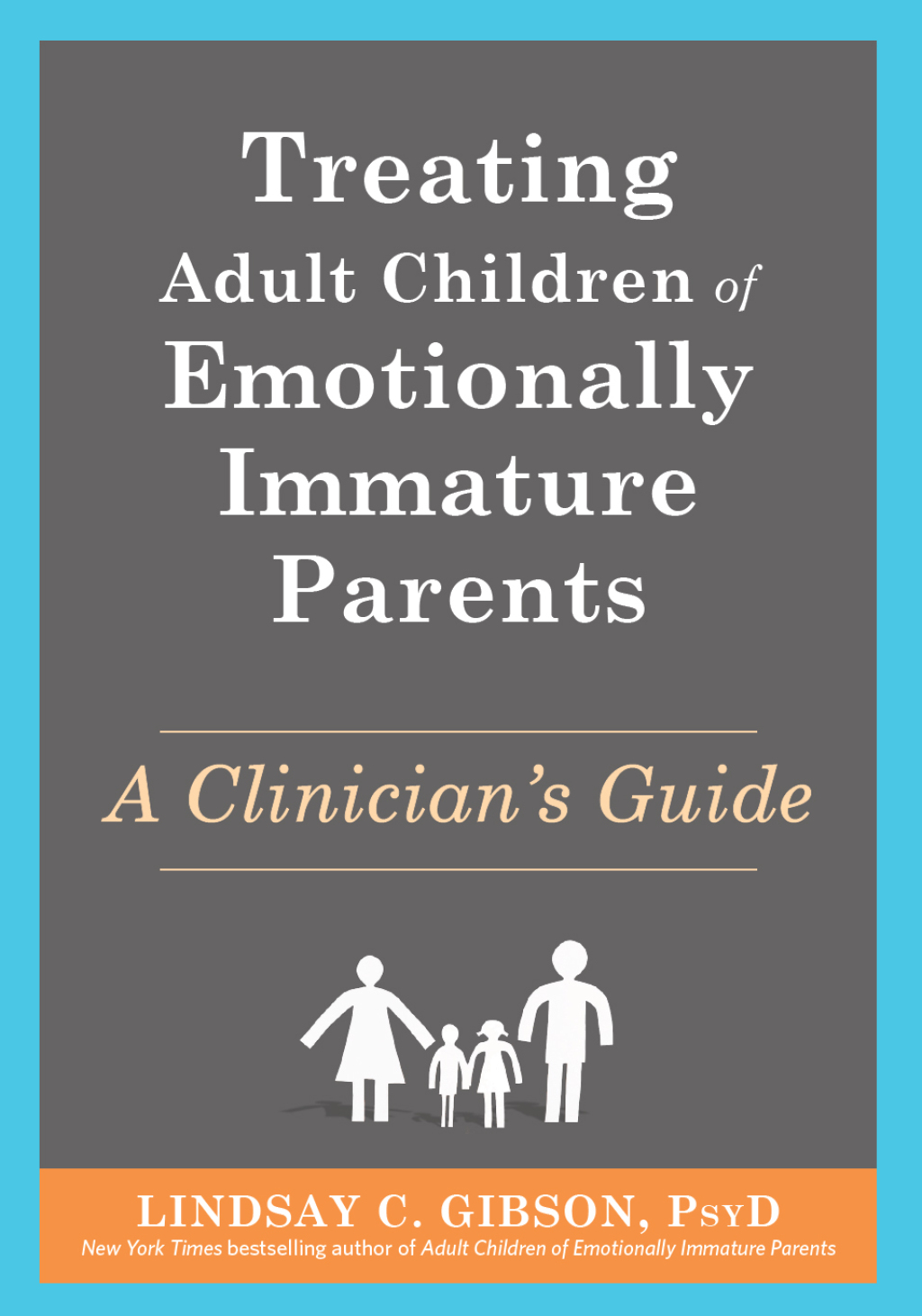 Treating Adult Children of Emotionally Immature Parents A Clinician's Guide 