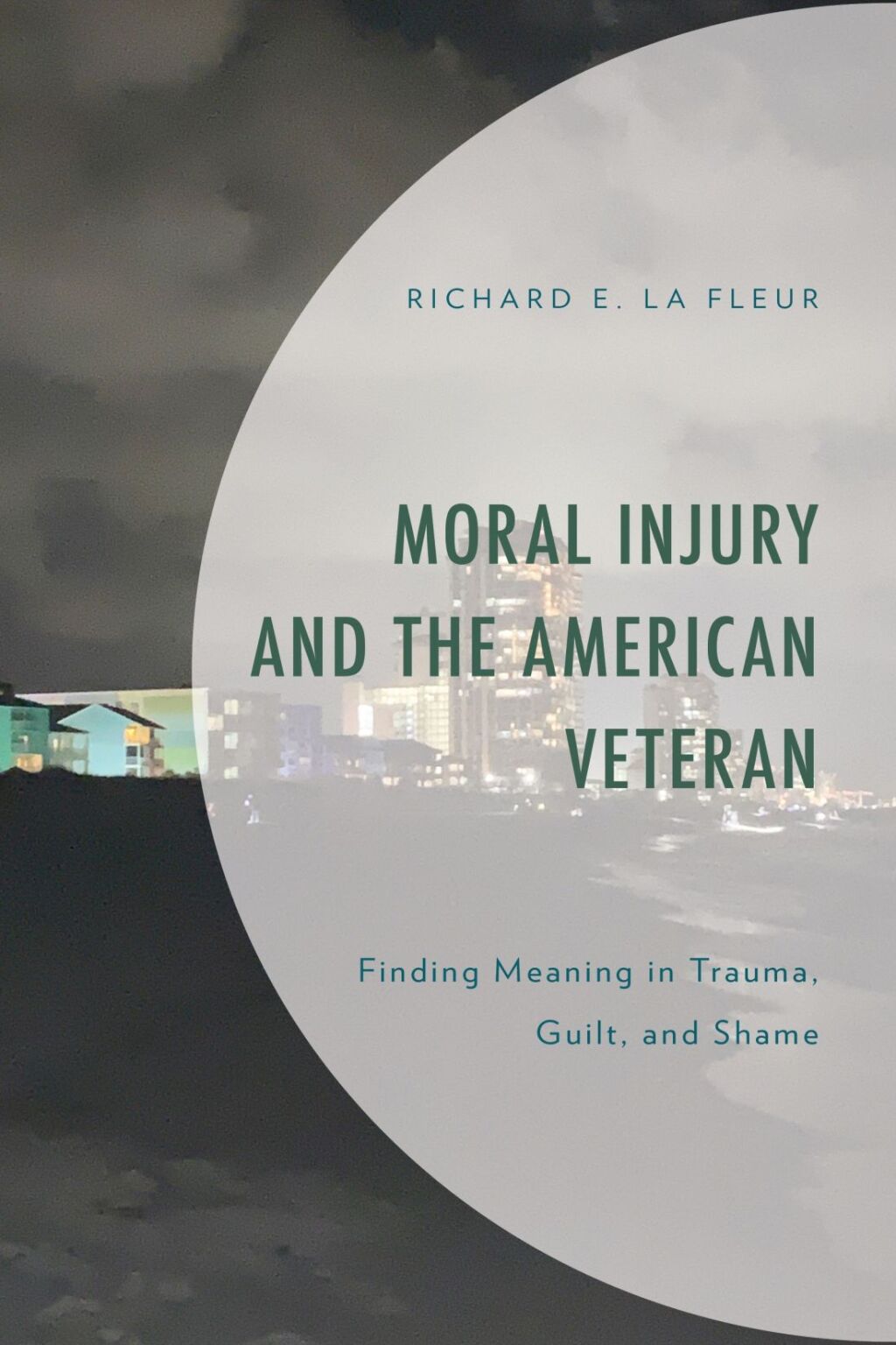 Moral Injury and the American Veteran Finding Meaning in Trauma, Guilt, and Shame 