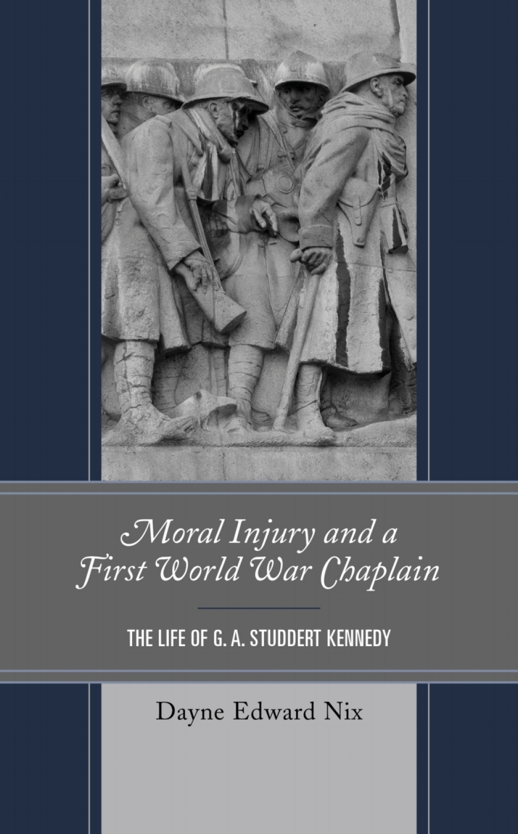 Moral Injury and a First World War Chaplain The Life of G. A. Studdert Kennedy 