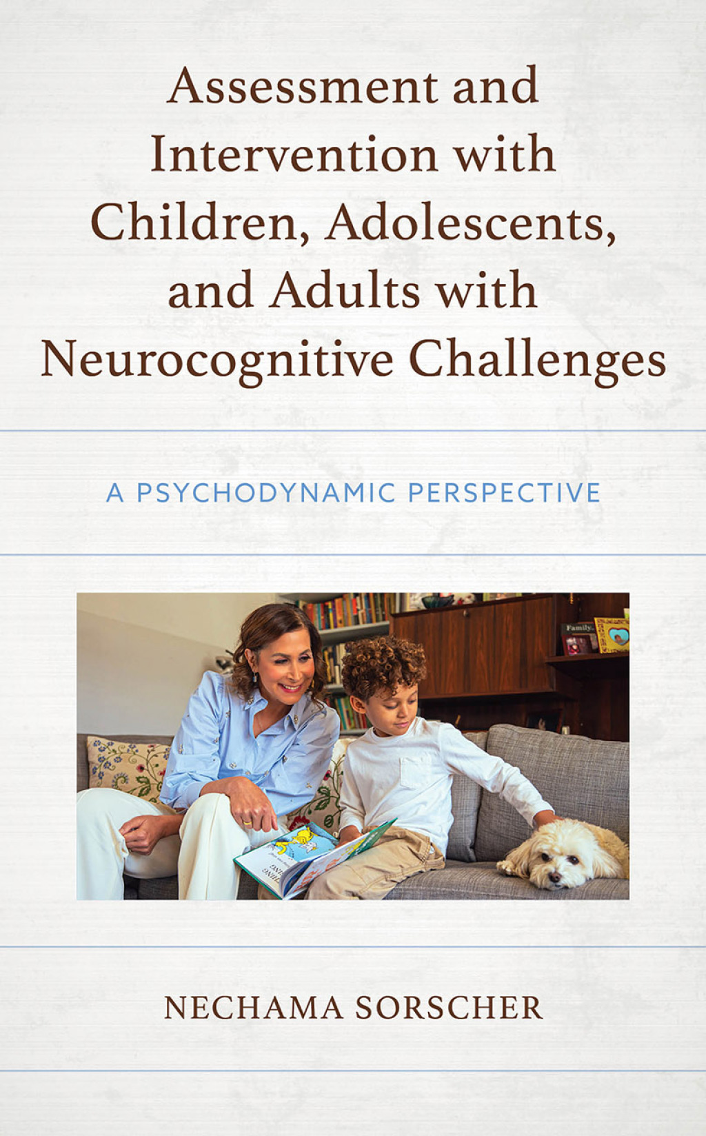 Assessment and Intervention with Children, Adolescents, and Adults with Neurocognitive Challenges A Psychodynamic Perspective 