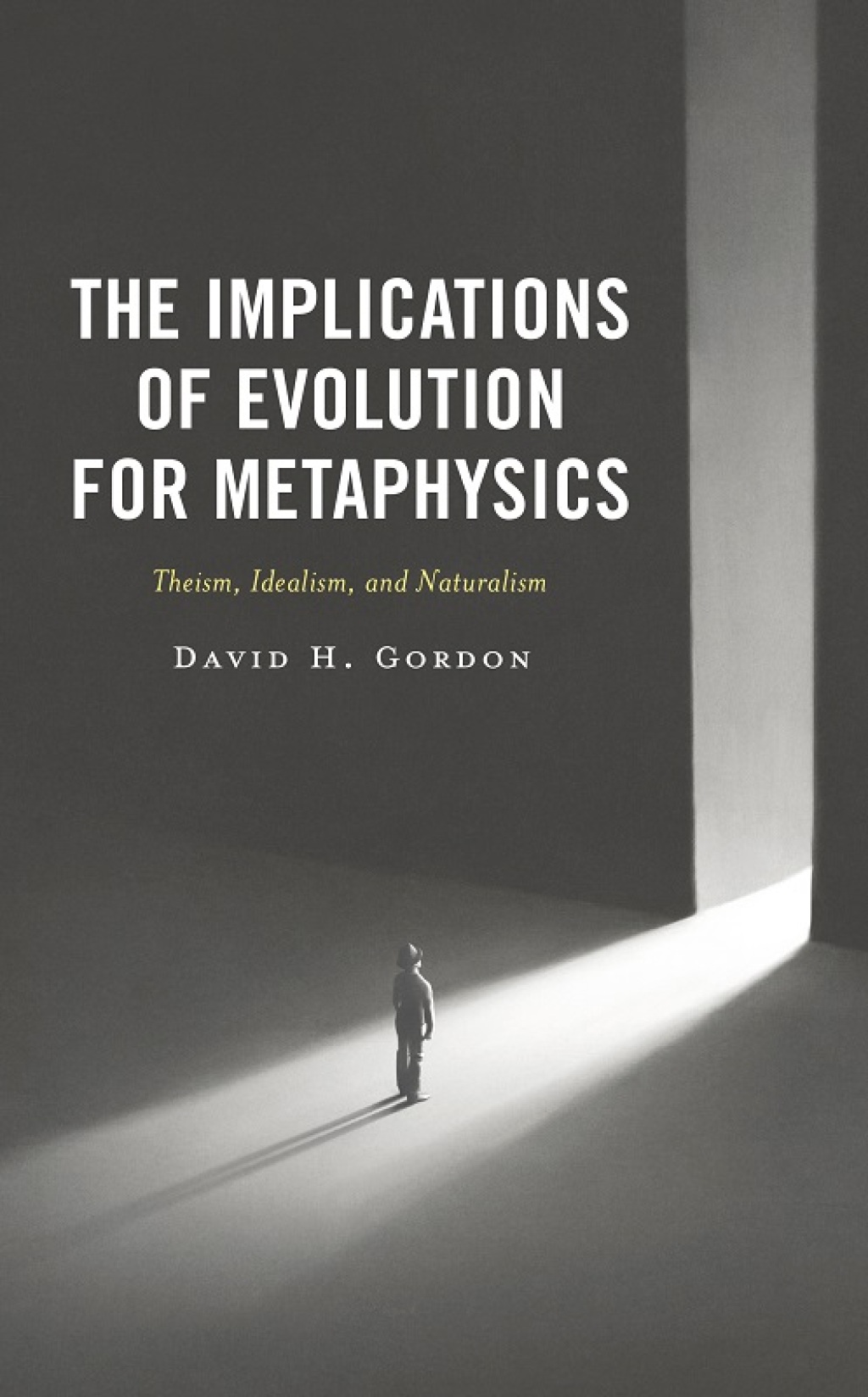 The Implications of Evolution for Metaphysics Theism, Idealism, and Naturalism 