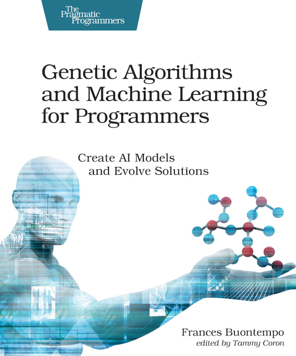 Genetic Algorithms and Machine Learning for Programmers 1st Edition
