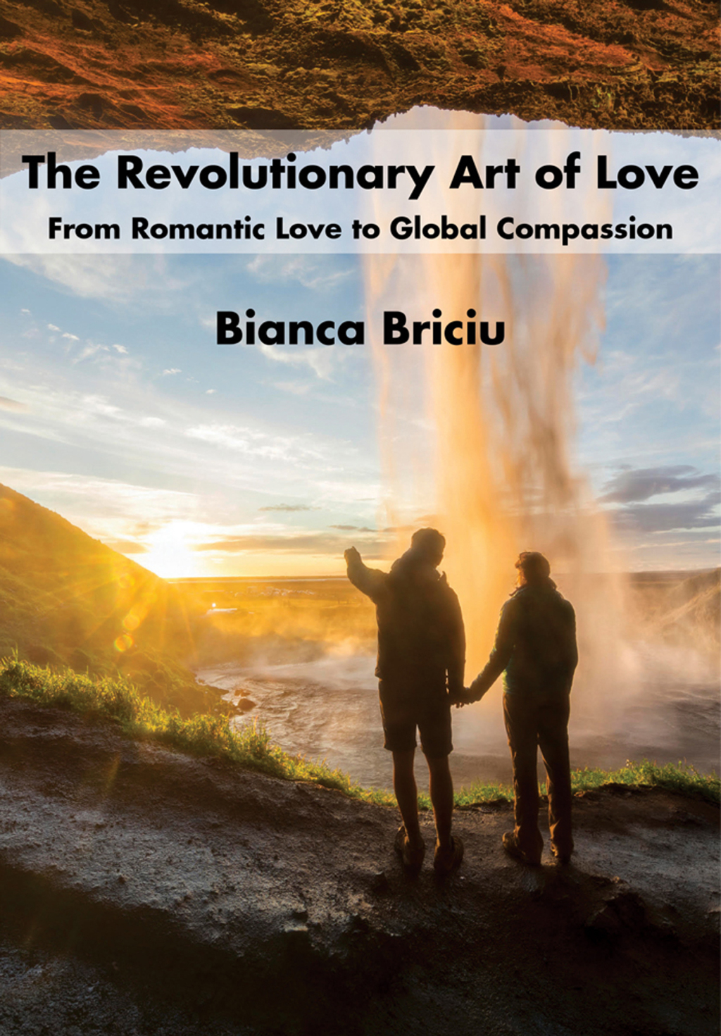 The Revolutionary Art of Love From Romantic Love to Global Compassion 