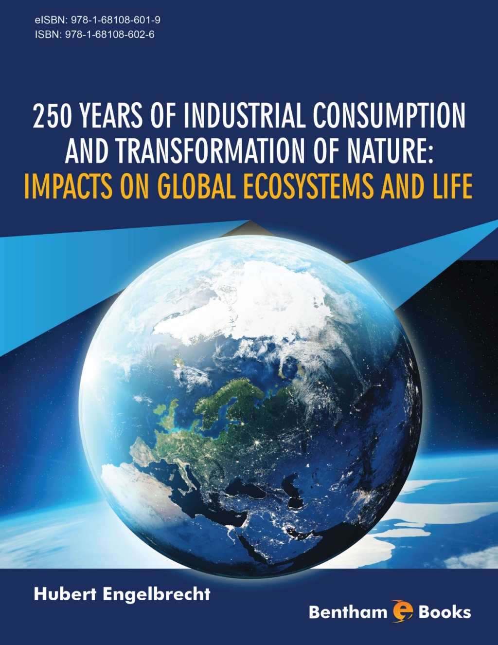 250 Years of Industrial Consumption and Transformation of Nature: Impacts on Global Ecosystems and Life 1st Edition