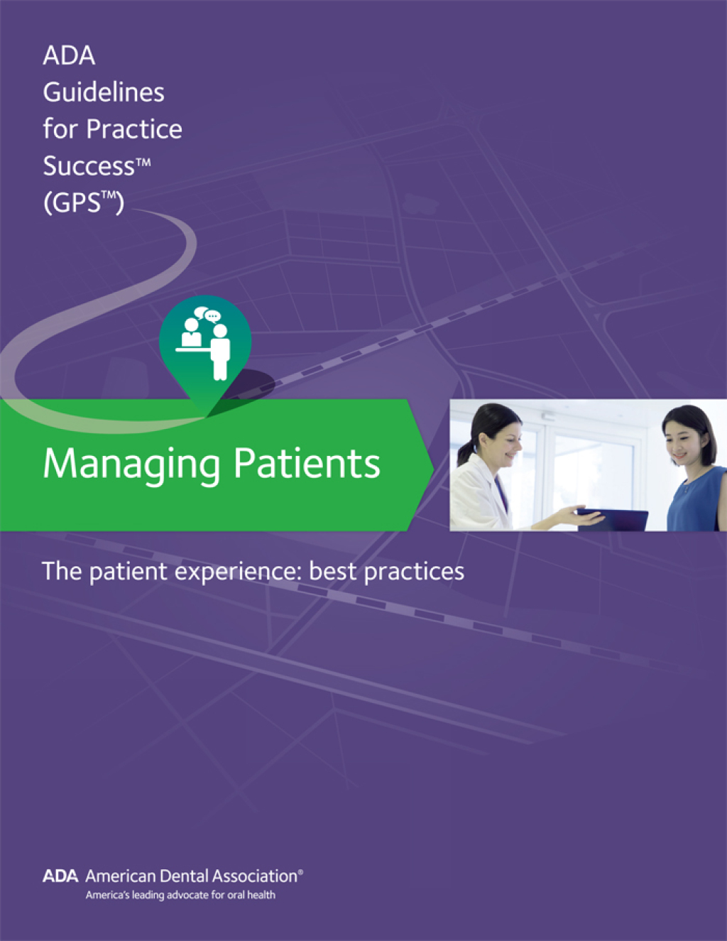 Managing Patients: The Patient Experience Guidelines for Pratctice Success Best Practices 1st Edition