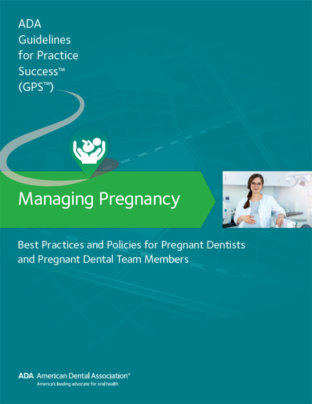 Managing Pregnancy Best Practices and Policies for Pregnant Dentists and Pregnant Dental Team 