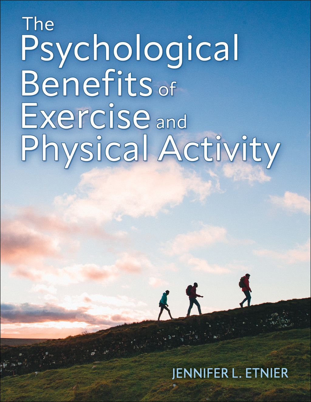The Psychological Benefits of Exercise and Physical Activity 1st Edition