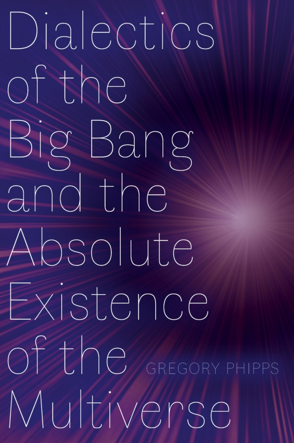 Dialectics of the Big Bang and the Absolute Existence of the Multiverse 