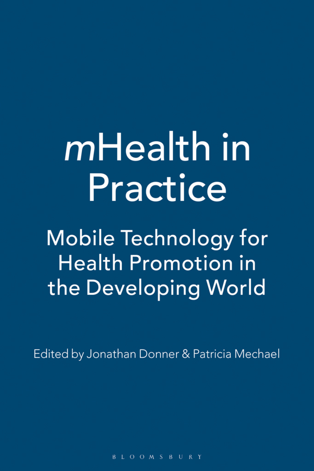 mHealth in Practice Mobile Technology for Health Promotion in the Developing World 1st Edition