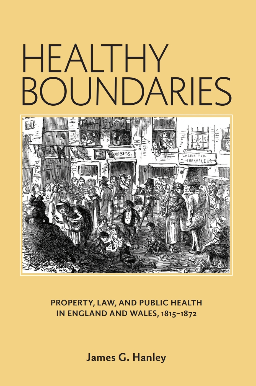 Healthy Boundaries Property, Law, and Public Health in England and Wales, 1815-1872 1st Edition