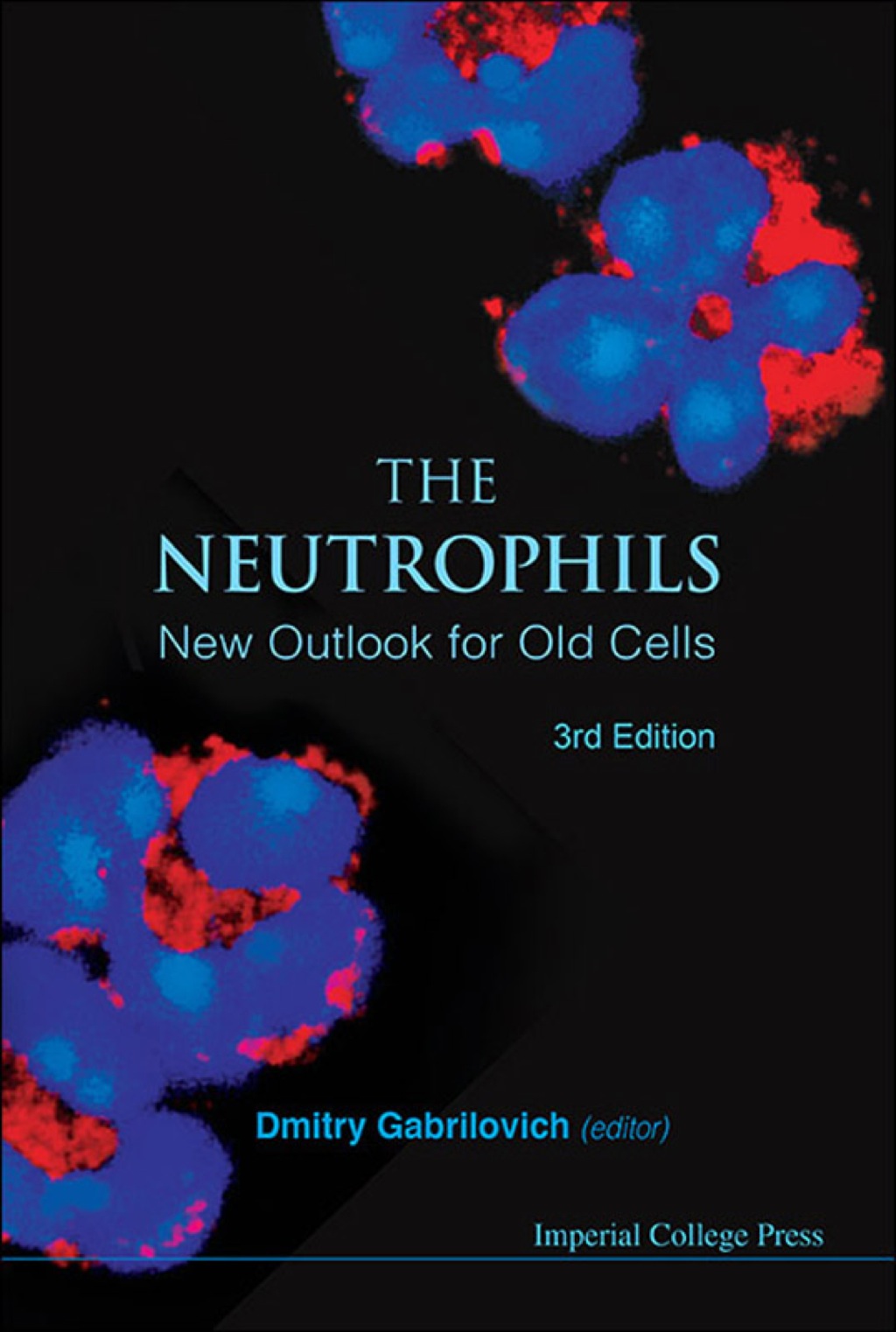 The Neutrophils: New Outlook for Old Cells 3rd Edition