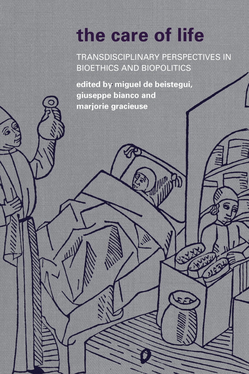 The Care of Life Transdisciplinary Perspectives in Bioethics and Biopolitics 1st Edition