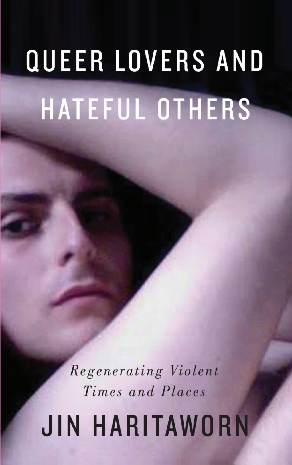 Queer Lovers and Hateful Others Regenerating Violent Times and Places 1st Edition