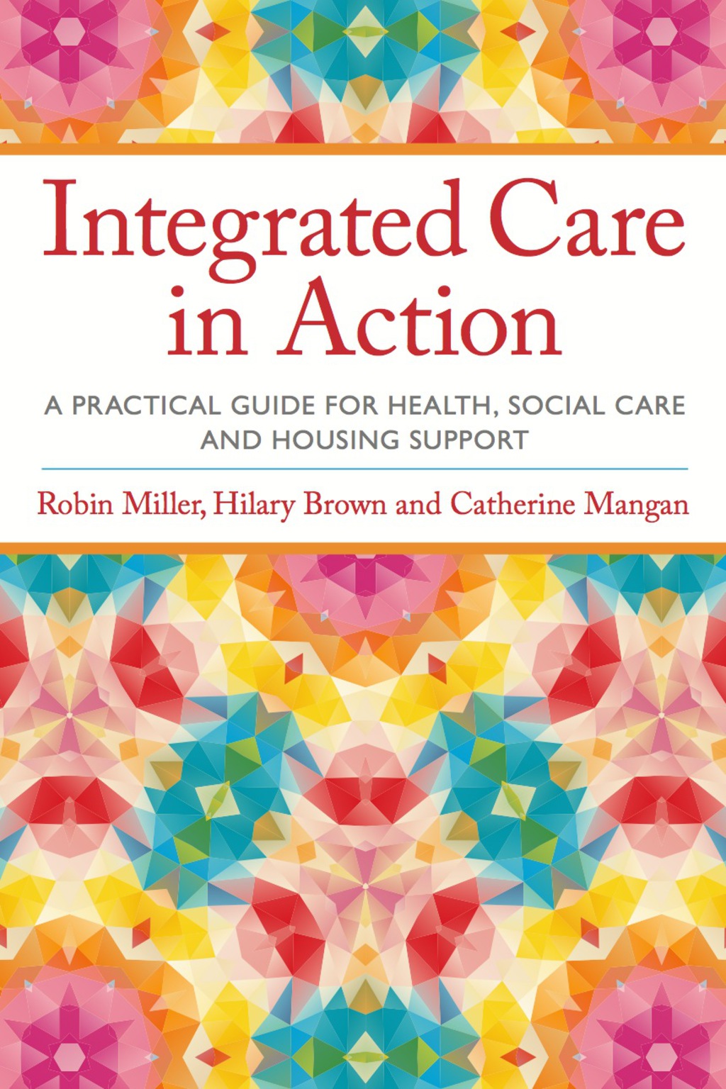 Integrated Care in Action A Practical Guide for Health, Social Care and Housing Support 