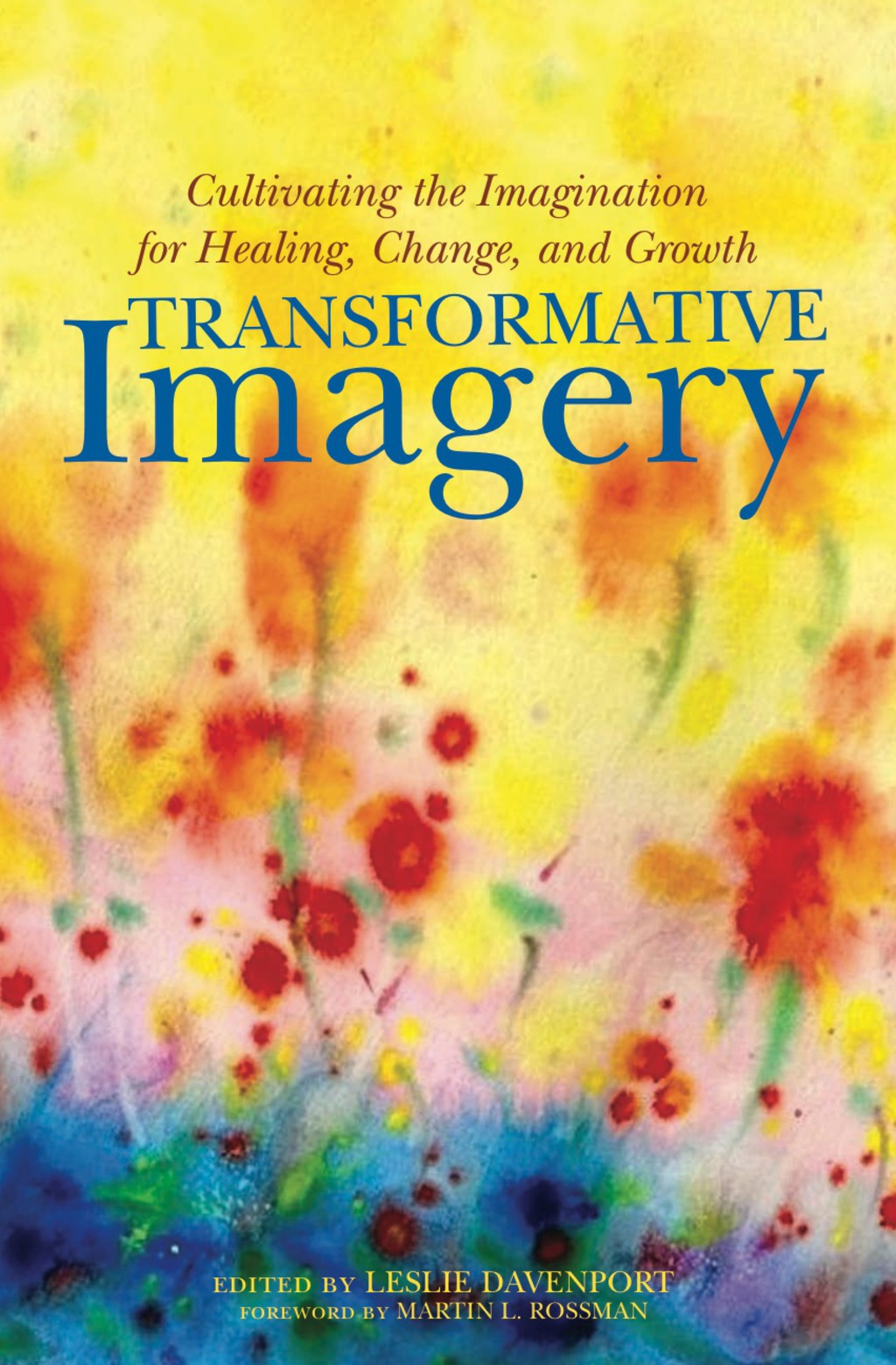 Transformative Imagery Cultivating the Imagination for Healing, Change, and Growth 