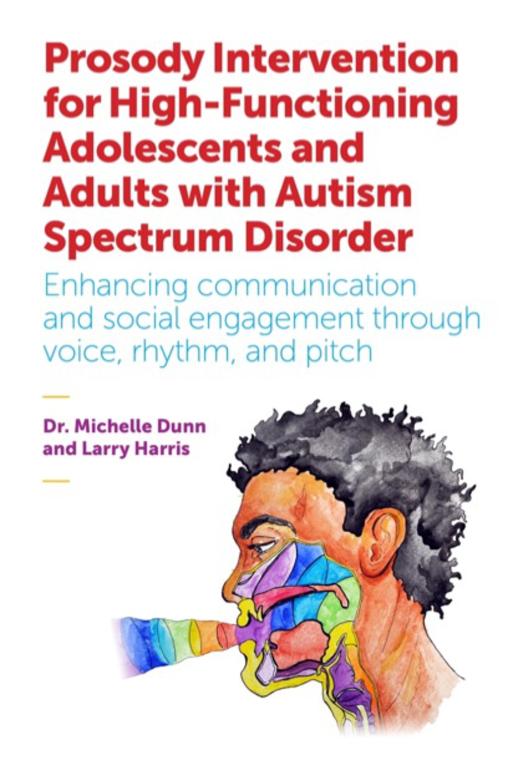 Prosody Intervention for High-Functioning Adolescents and Adults with Autism Spectrum Disorder Enhancing communication and social engagement through voice, rhythm, and pitch 