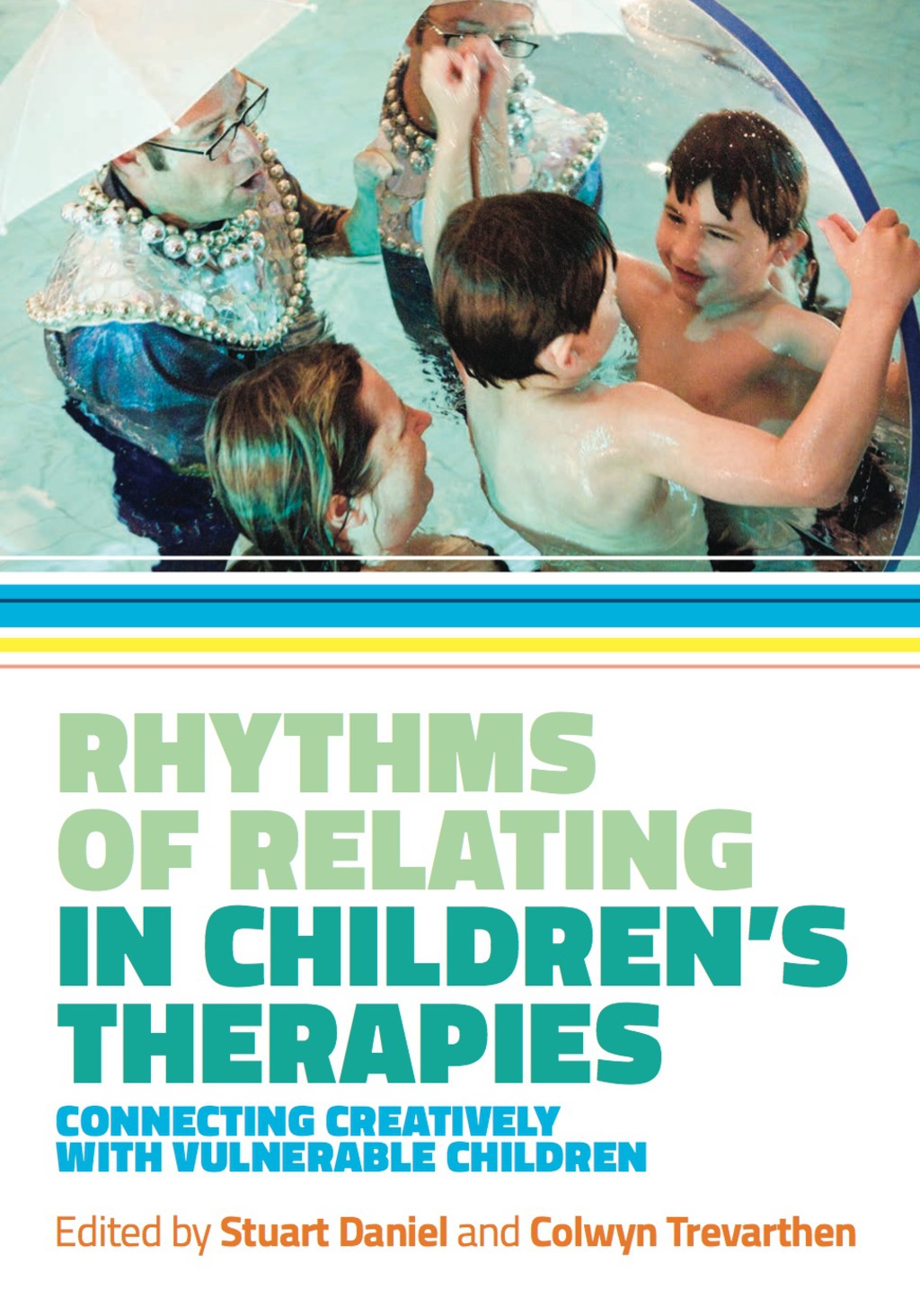 Rhythms of Relating in Children's Therapies Connecting Creatively with Vulnerable Children 