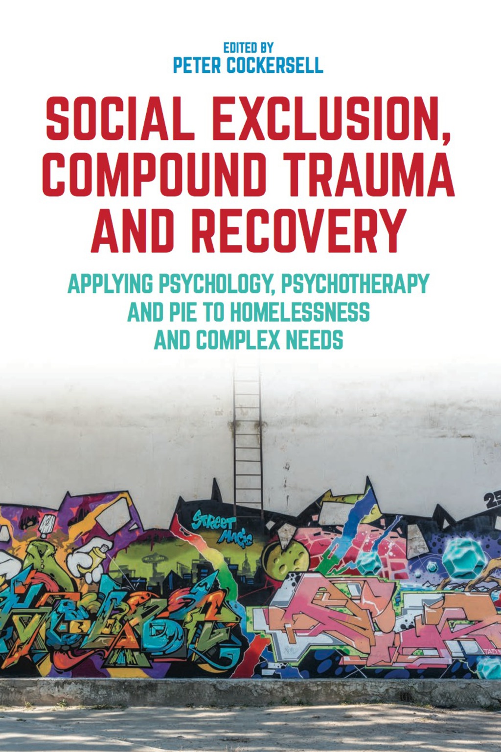 Social Exclusion, Compound Trauma and Recovery Applying Psychology, Psychotherapy and PIE to Homelessness and Complex Needs 